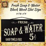 Fresh Soap & Water Slat Sign Black or White