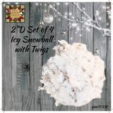 Icy Snowballs with Twigs 2"D each