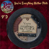 You're everything Grandma, Mother, Sister or Friend Plate 9"D