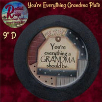You're everything Grandma, Mother, Sister or Friend Plate 9"D