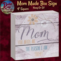 Mom Made the Person I Am Box Sign